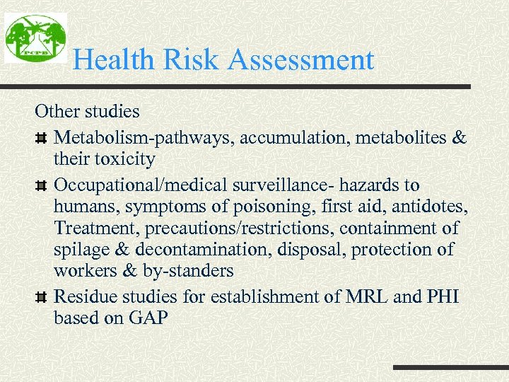 Health Risk Assessment Other studies Metabolism-pathways, accumulation, metabolites & their toxicity Occupational/medical surveillance- hazards