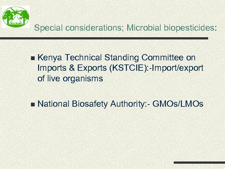 Special considerations; Microbial biopesticides: n Kenya Technical Standing Committee on Imports & Exports (KSTCIE):