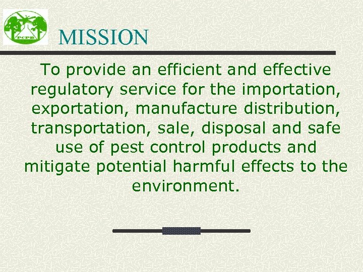 MISSION To provide an efficient and effective regulatory service for the importation, exportation, manufacture