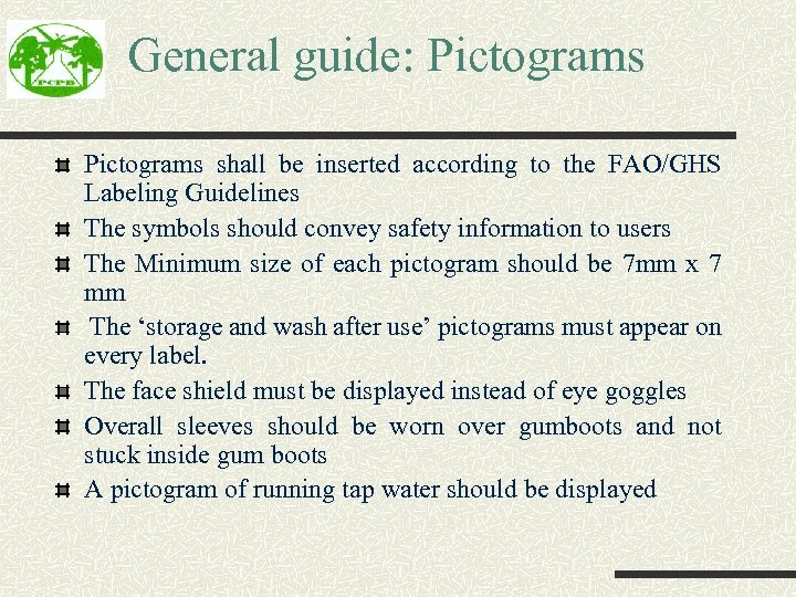 General guide: Pictograms shall be inserted according to the FAO/GHS Labeling Guidelines The symbols