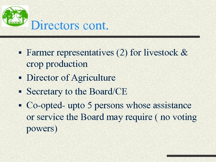 Directors cont. § Farmer representatives (2) for livestock & crop production § Director of