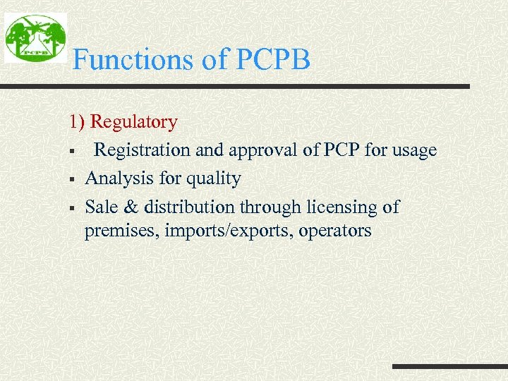 Functions of PCPB 1) Regulatory § Registration and approval of PCP for usage §