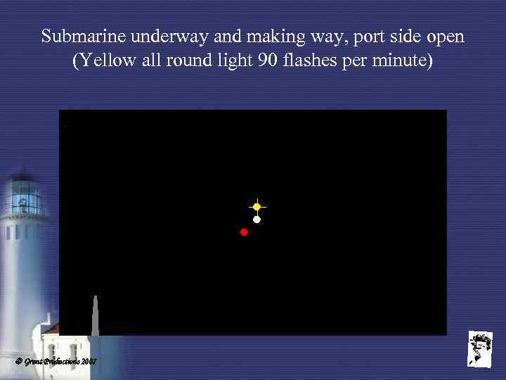 Submarine underway and making way, port side open (Yellow all round light 90 flashes