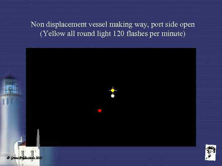 Non displacement vessel making way, port side open (Yellow all round light 120 flashes