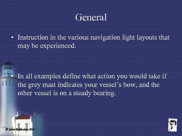 General • Instruction in the various navigation light layouts that may be experienced. •