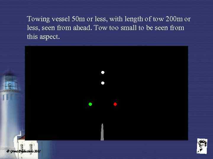 Towing vessel 50 m or less, with length of tow 200 m or less,