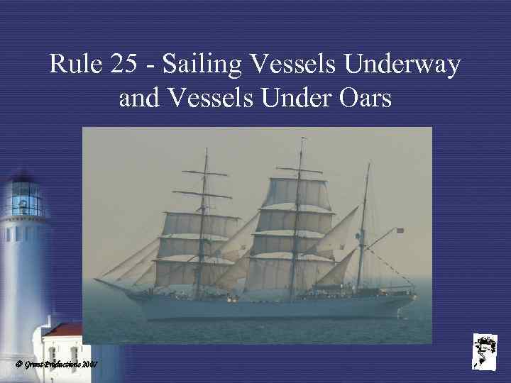 Rule 25 - Sailing Vessels Underway and Vessels Under Oars Grunt Productions 2007 