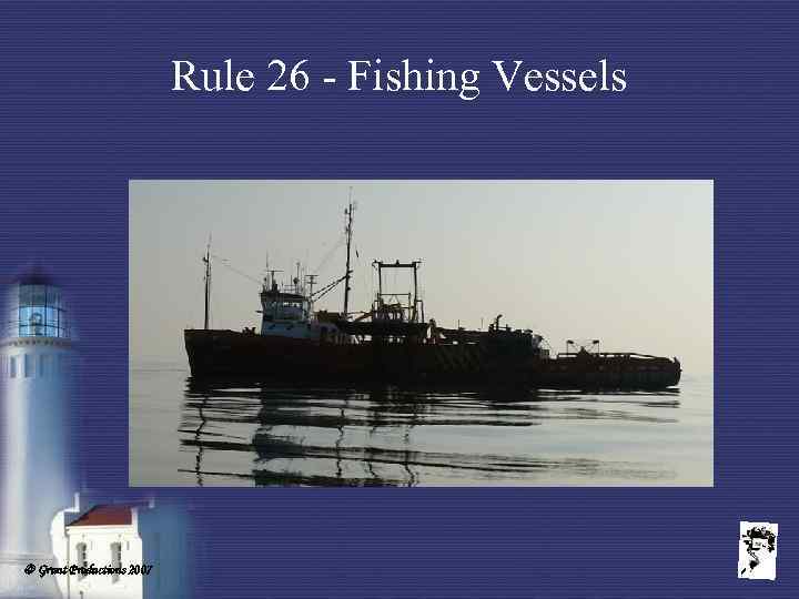 Rule 26 - Fishing Vessels Grunt Productions 2007 