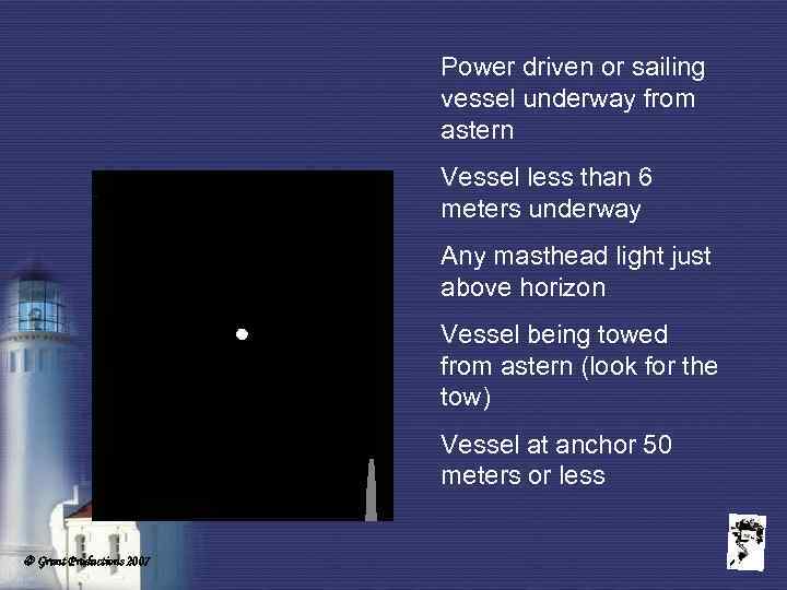 Power driven or sailing vessel underway from astern Vessel less than 6 meters underway