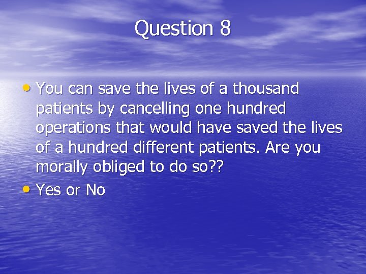 Question 8 • You can save the lives of a thousand patients by cancelling