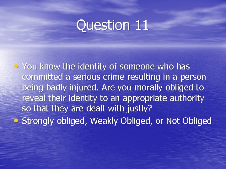 Question 11 • You know the identity of someone who has • committed a