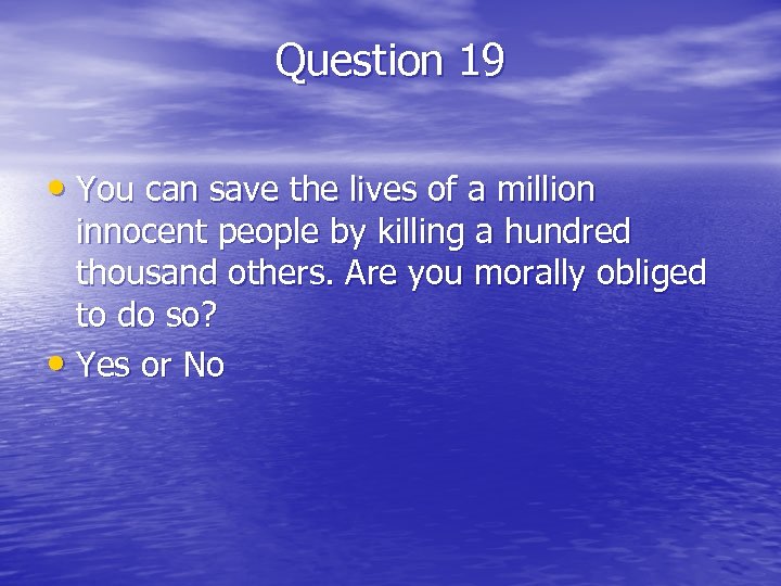 Question 19 • You can save the lives of a million innocent people by