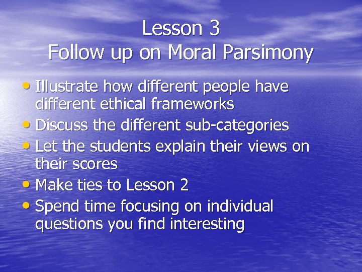 Lesson 3 Follow up on Moral Parsimony • Illustrate how different people have different