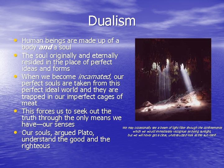 Dualism • Human beings are made up of a • • body and a