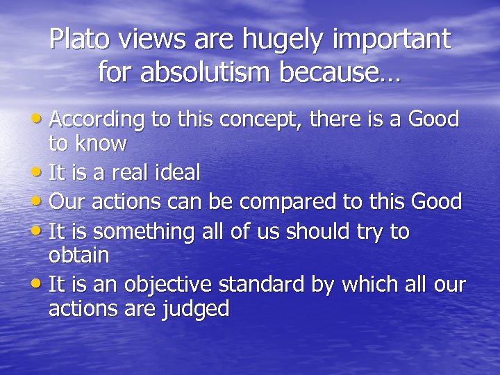 Plato views are hugely important for absolutism because… • According to this concept, there