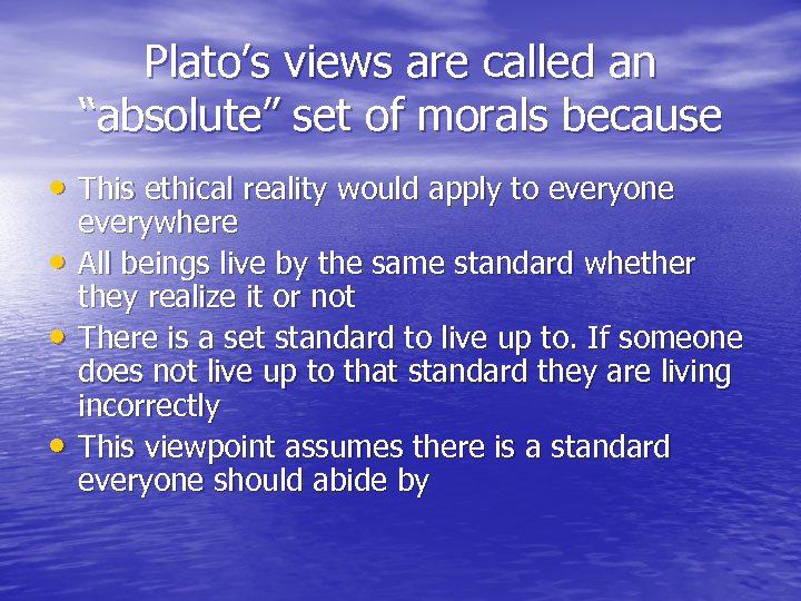 Plato’s views are called an “absolute” set of morals because • This ethical reality