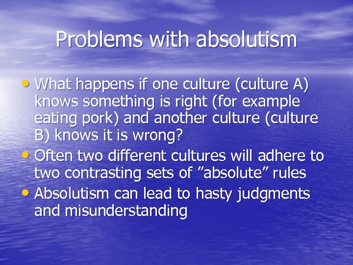 Problems with absolutism • What happens if one culture (culture A) knows something is