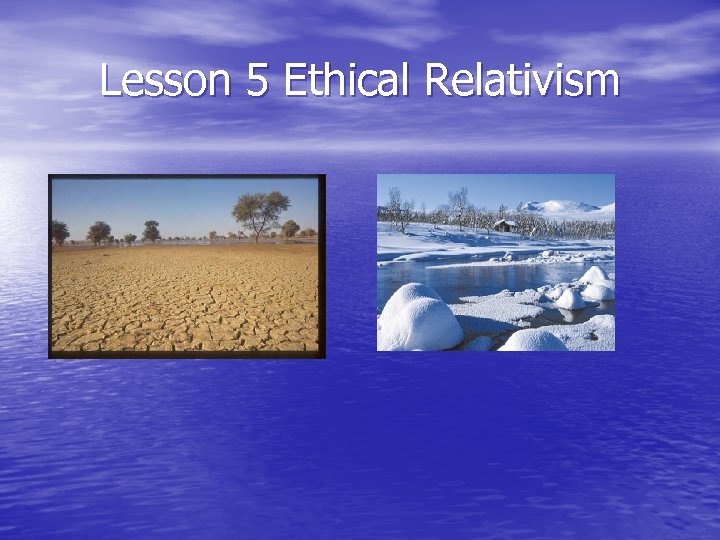 Lesson 5 Ethical Relativism 