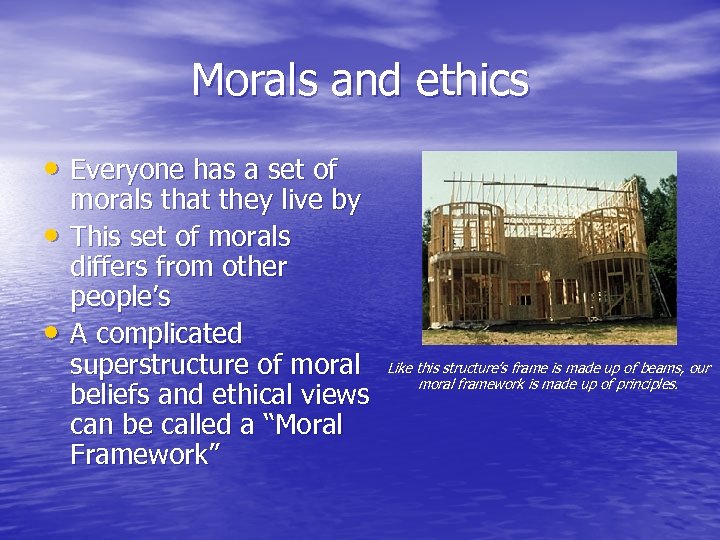 Morals and ethics • Everyone has a set of • • morals that they