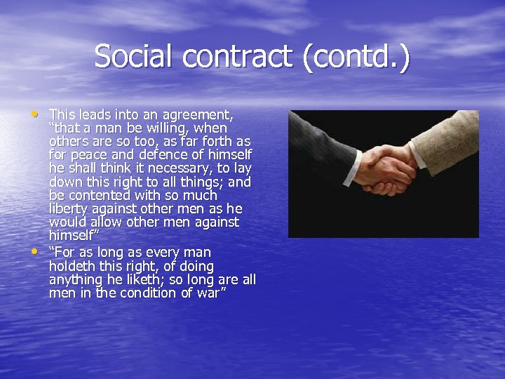 Social contract (contd. ) • This leads into an agreement, • “that a man