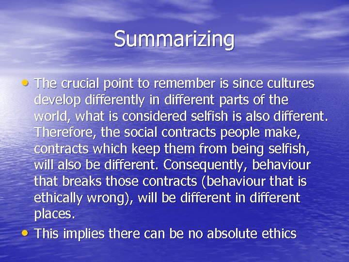 Summarizing • The crucial point to remember is since cultures • develop differently in