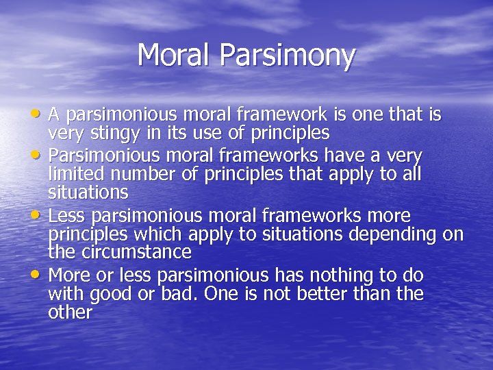 Moral Parsimony • A parsimonious moral framework is one that is • • •
