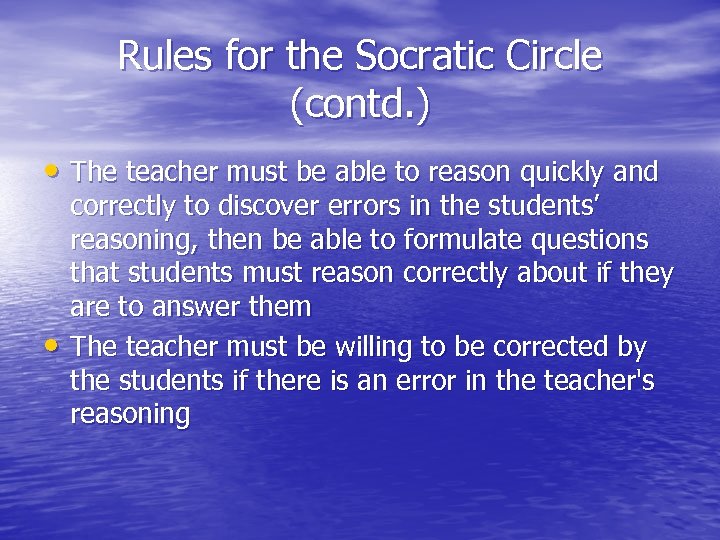 Rules for the Socratic Circle (contd. ) • The teacher must be able to
