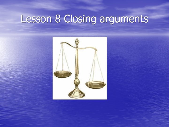 Lesson 8 Closing arguments 