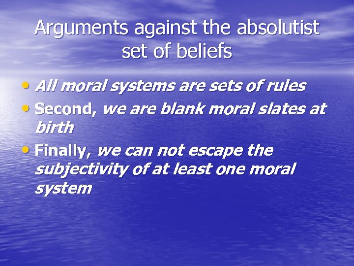 Arguments against the absolutist set of beliefs • All moral systems are sets of