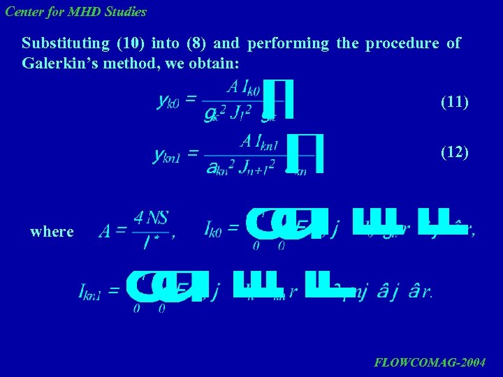 Center for MHD Studies Substituting (10) into (8) and performing the procedure of Galerkin’s