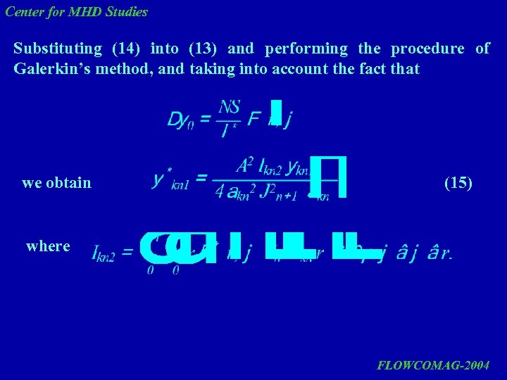 Center for MHD Studies Substituting (14) into (13) and performing the procedure of Galerkin’s