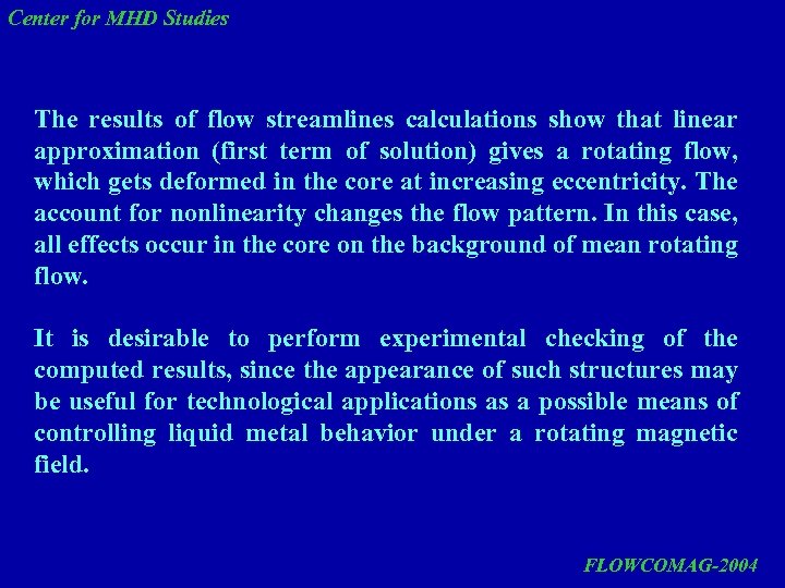 Center for MHD Studies The results of flow streamlines calculations show that linear approximation