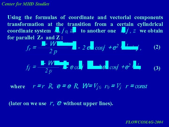 Center for MHD Studies Using the formulas of coordinate and vectorial components transformation at