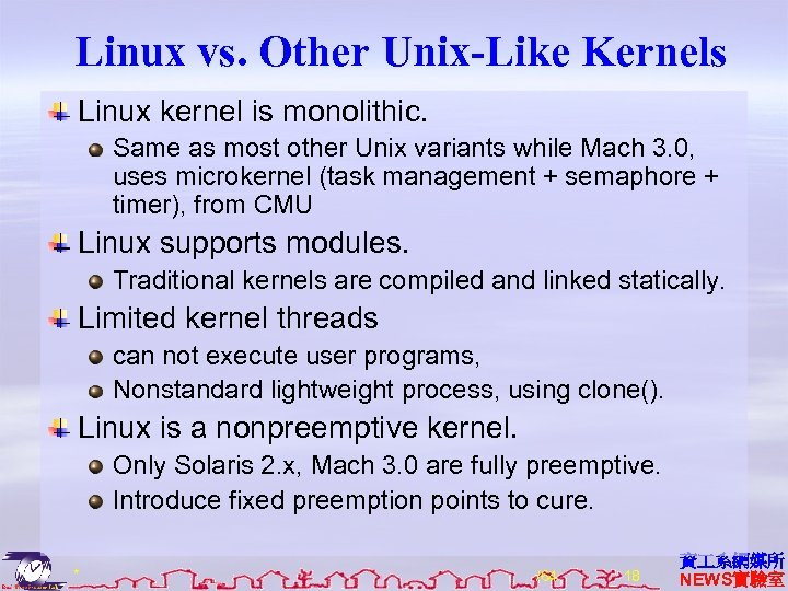 Linux vs. Other Unix-Like Kernels Linux kernel is monolithic. Same as most other Unix