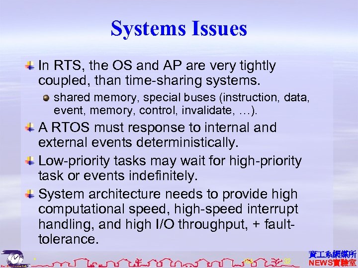 Systems Issues In RTS, the OS and AP are very tightly coupled, than time-sharing