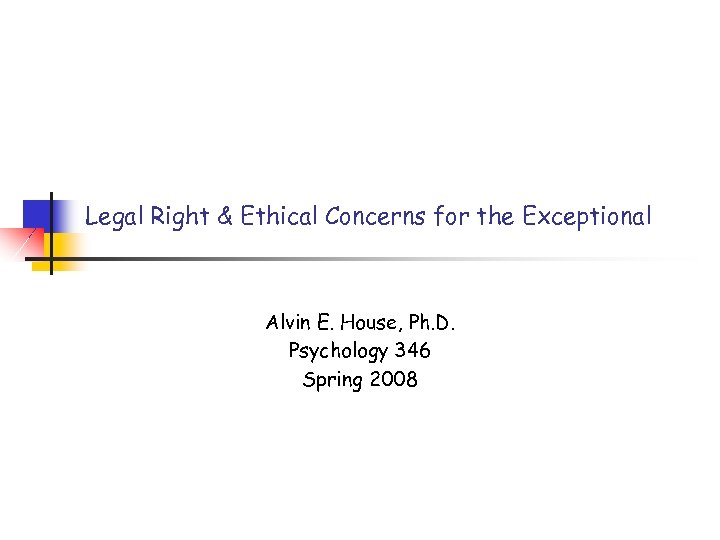 Legal Right & Ethical Concerns for the Exceptional Alvin E. House, Ph. D. Psychology