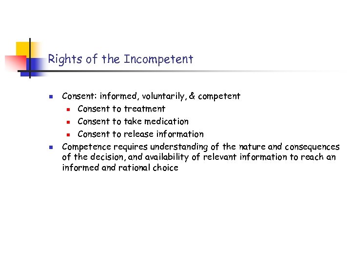 Rights of the Incompetent n n Consent: informed, voluntarily, & competent n Consent to