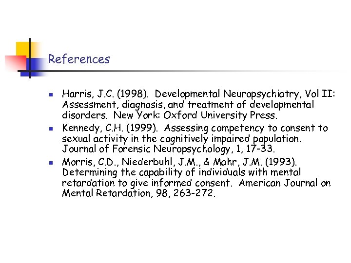 References n n n Harris, J. C. (1998). Developmental Neuropsychiatry, Vol II: Assessment, diagnosis,