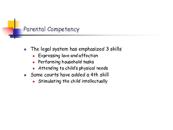 Parental Competency n The legal system has emphasized 3 skills n n Expressing love