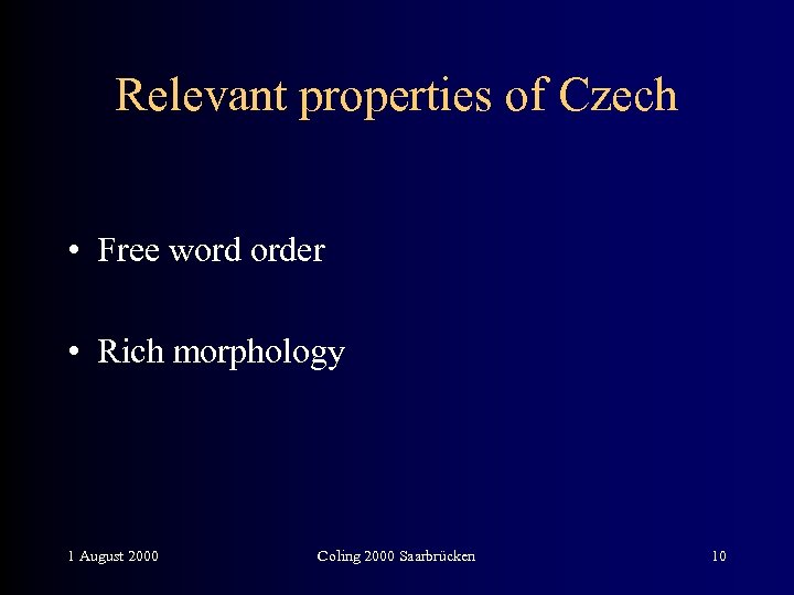 Relevant properties of Czech • Free word order • Rich morphology 1 August 2000