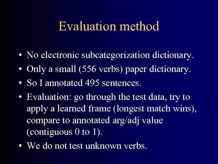 Evaluation method • • No electronic subcategorization dictionary. Only a small (556 verbs) paper