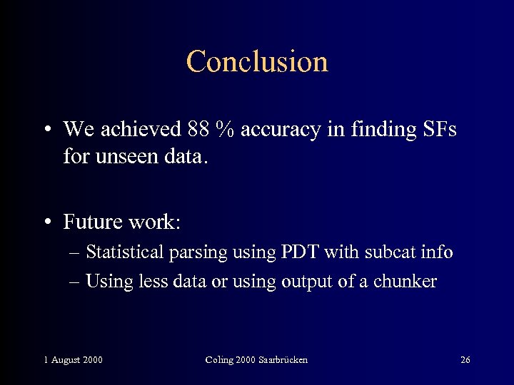 Conclusion • We achieved 88 % accuracy in finding SFs for unseen data. •