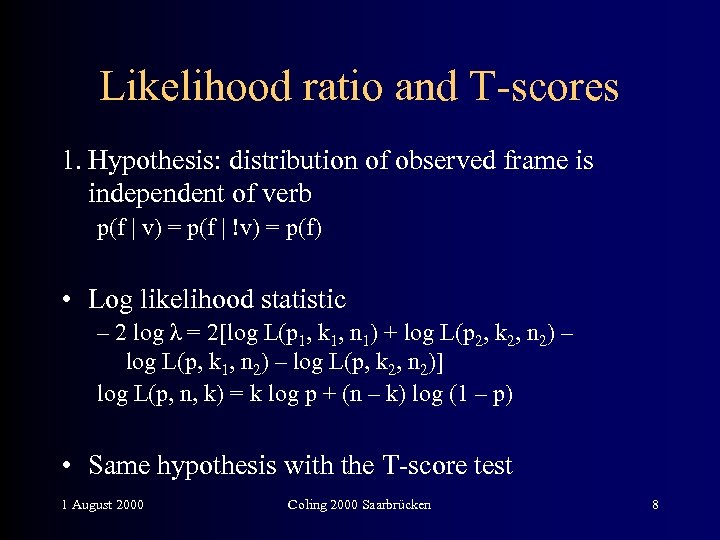 Likelihood ratio and T-scores 1. Hypothesis: distribution of observed frame is independent of verb