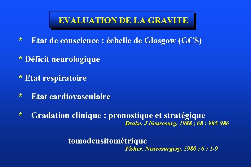 EVALUATION DE LA GRAVITE * Etat de conscience : échelle de Glasgow (GCS) *