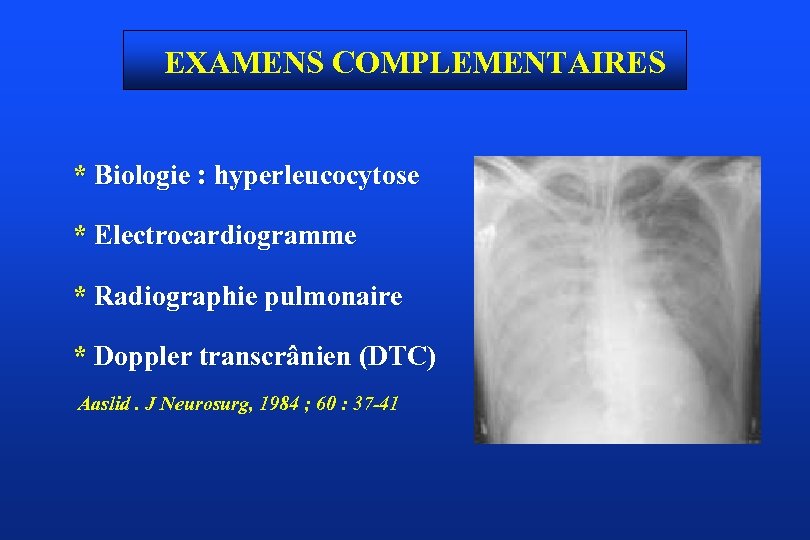 EXAMENS COMPLEMENTAIRES * Biologie : hyperleucocytose * Electrocardiogramme * Radiographie pulmonaire * Doppler transcrânien