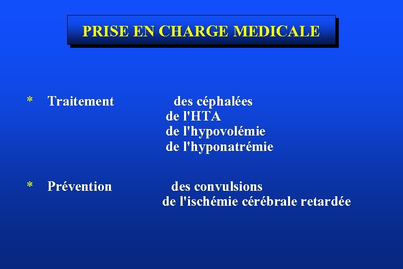 PRISE EN CHARGE MEDICALE * Traitement des céphalées de l'HTA de l'hypovolémie de l'hyponatrémie