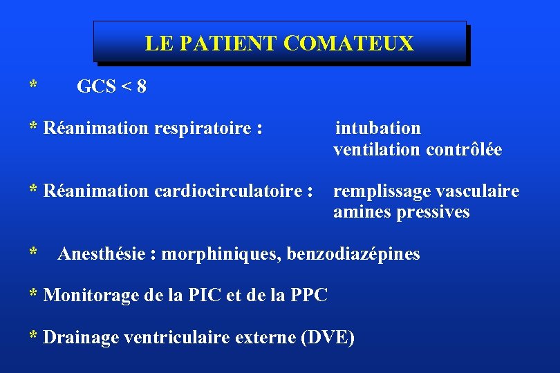 LE PATIENT COMATEUX * GCS < 8 * Réanimation respiratoire : intubation ventilation contrôlée