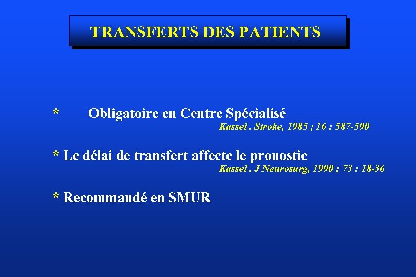 TRANSFERTS DES PATIENTS * Obligatoire en Centre Spécialisé Kassel. Stroke, 1985 ; 16 :