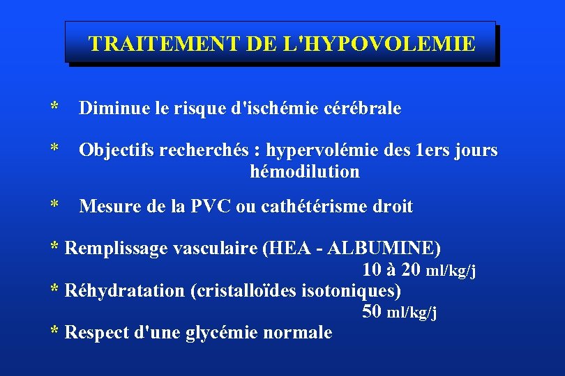 TRAITEMENT DE L'HYPOVOLEMIE * Diminue le risque d'ischémie cérébrale * Objectifs recherchés : hypervolémie