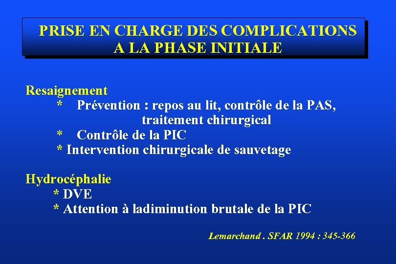 PRISE EN CHARGE DES COMPLICATIONS A LA PHASE INITIALE Resaignement * Prévention : repos